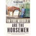 In the Middle Are the Horsemen