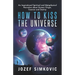 How to Kiss the Universe: An Inspirational Spiritual and Metaphysical Narrative about Human Origin, Essence and Destiny