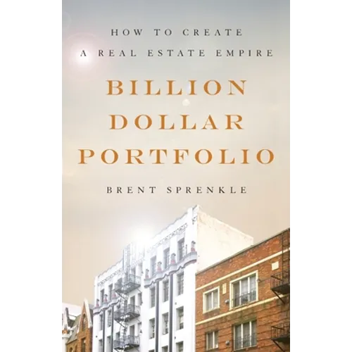 Billion Dollar Portfolio: How to Create a Real Estate Empire