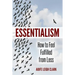 Essentialism: How to Feel Fulfilled From Less