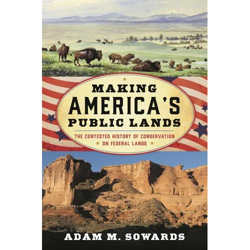 Making America's Public Lands: The Contested History of Conservation on Federal Lands