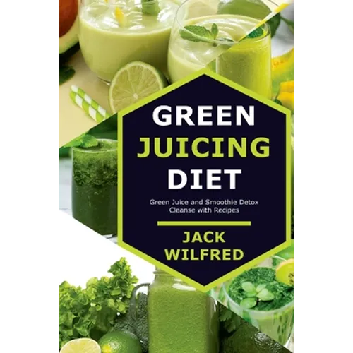 Green Juicing Diet. Green Juice and Smoothie Detox Cleanse with Recipes