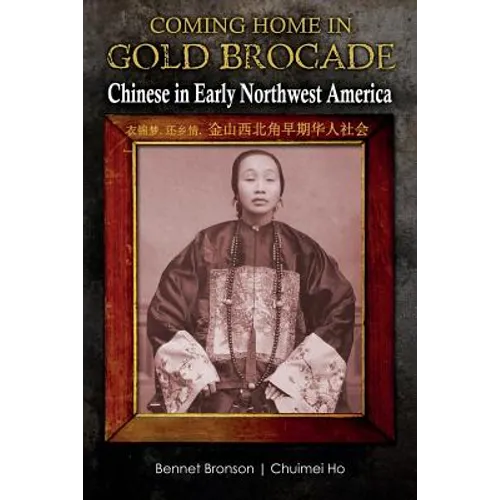 Coming Home in Gold Brocade: Chinese in Early Northwest America