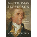 Being Thomas Jefferson: An Intimate History