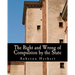 The Right and Wrong of Compulsion by the State (Large Print Edition): A Statement of the Moral Principles of the Party of Individual Liberty, and the