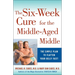 The 6-Week Cure for the Middle-Aged Middle