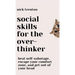 Social Skills for the Overthinker: Beat Self-Sabotage, Escape Your Comfort Zone, and Get Out Of Your Head