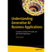 Understanding Generative AI Business Applications: A Guide to Technical Principles and Real-World Applications