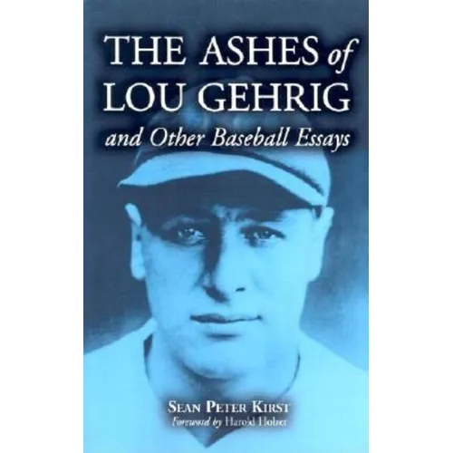 The Ashes of Lou Gehrig and Other Baseball Essays