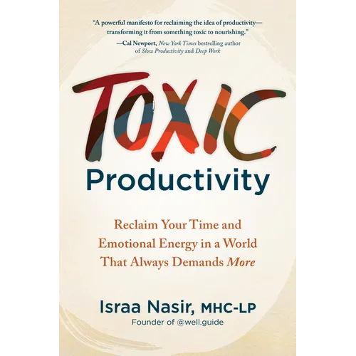 Toxic Productivity: Reclaim Your Time and Emotional Energy in a World That Always Demands More
