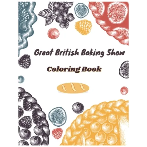 Great British Baking Show Coloring Book: Awesome Coloring Books For Adults And Kids