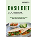 Dash Diet Cookbook: Weight Loss Plan With Dash Diet Recipes (How to Use the Dash Diet to Lower High Blood Pressure)