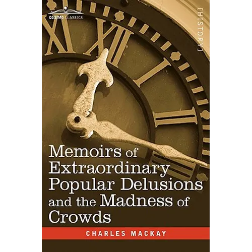 Memoirs of Extraordinary Popular Delusions and the Madness of Crowds