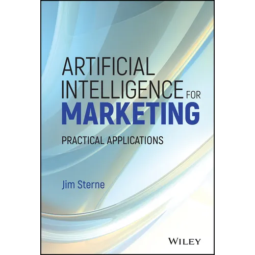 Artificial Intelligence for Marketing: Practical Applications