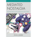 Mediated Nostalgia: Individual Memory and Contemporary Mass Media