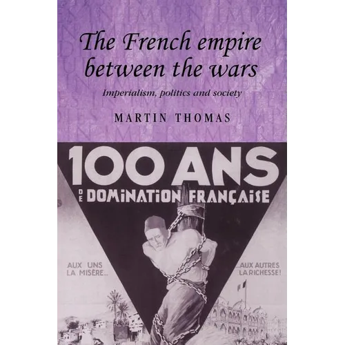 The French Empire Between the Wars: Imperialism, Politics and Society
