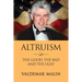 Altruism: The Good, the Bad and the Ugly