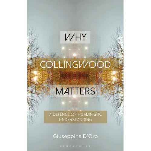 Why Collingwood Matters: A Defence of Humanistic Understanding