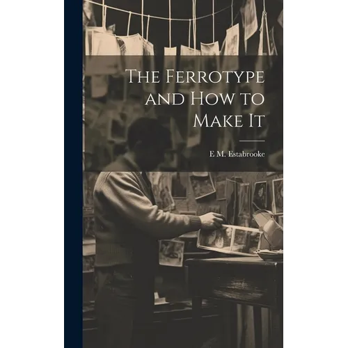The Ferrotype and how to Make It