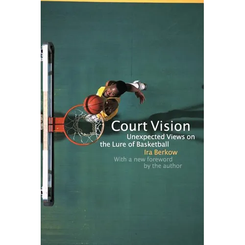 Court Vision: Unexpected Views on the Lure of Basketball