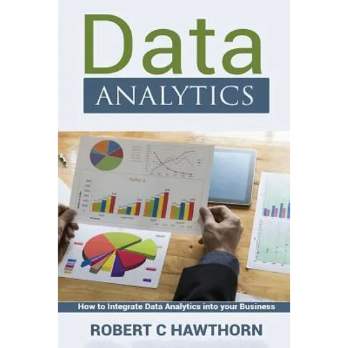 Data Analytics: An Introduction and Explanation into Predictive Analysis (How to Integrate Analytics into Your Business)
