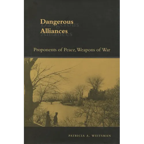 Dangerous Alliances: Proponents of Peace, Weapons of War
