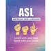 ASL American Sign Language: Speak with your Hands, Listen with your Eyes