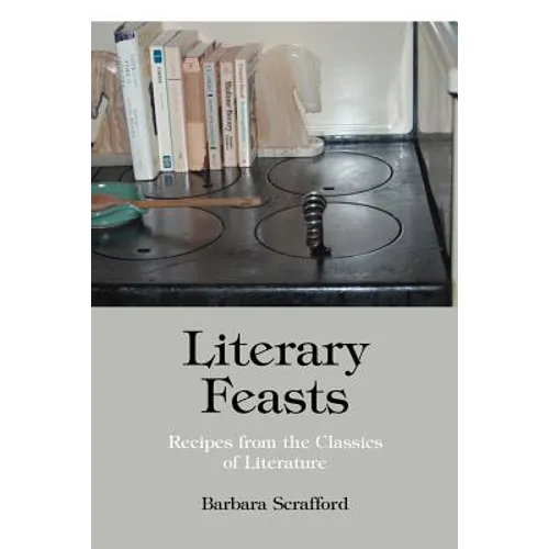 Literary Feasts: Recipes from the Classics of Literature