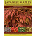 Japanese Maples: The Complete Guide to Selection and Cultivation