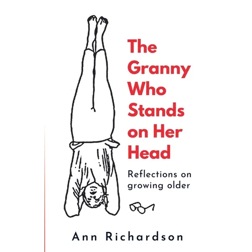 The Granny Who Stands on Her Head: Reflections on Growing Older