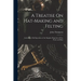 A Treatise On Hat-Making and Felting: Including a Full Exposition of the Singular Properties of Fur, Wool, and Hair
