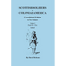 Scottish Soldiers in Colonial America. Consolidated Edition. in Two Volumes. Volume I: Parts One-Five