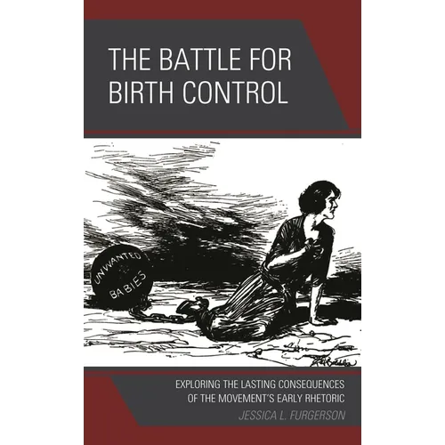 The Battle for Birth Control: Exploring the Lasting Consequences of the Movement's Early Rhetoric