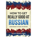 How to Get Really Good at Russian: Learn Russian to Fluency and Beyond