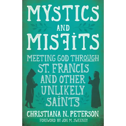 Mystics and Misfits: Meeting God Through St. Francis and Other Unlikely Saints