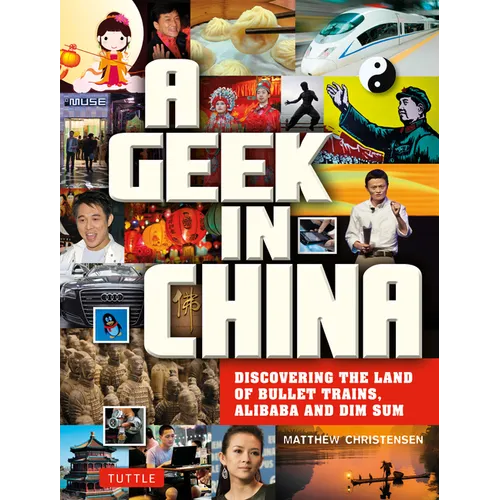 A Geek in China: Discovering the Land of Bullet Trains, Alibaba and Dim Sum