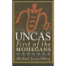 Uncas: First of the Mohegans