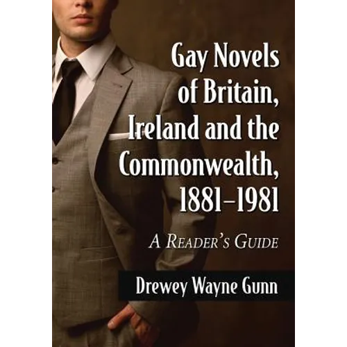 Gay Novels of Britain, Ireland and the Commonwealth, 1881-1981: A Reader's Guide