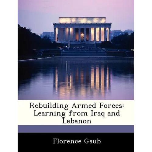 Rebuilding Armed Forces: Learning from Iraq and Lebanon
