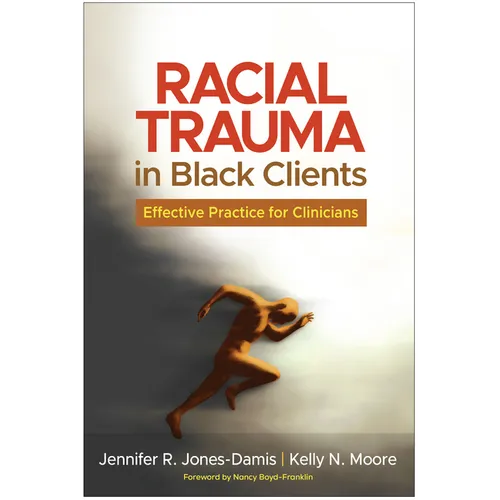 Racial Trauma in Black Clients: Effective Practice for Clinicians