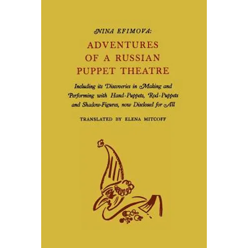 Adventures of a Russian Puppet Theatre: Including Its Discoveries in Making and Performing with Hand-Puppets, Rod-Puppets and Shadow-Figures