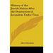 History of the Jewish Nation After the Destruction of Jerusalem Under Titus