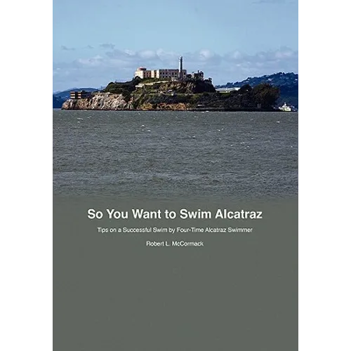 So You Want to Swim Alcatraz: Tips on a Successful Swim by a Four-Time Alcatraz Swimmer