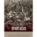 Legends of the Ancient World: The Life and Legacy of Spartacus