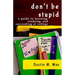 Don't Be Stupid: A Guide To Learning, Studying, And Succeeding At College