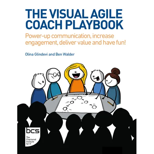 The Visual Agile Coach Playbook: Power-Up Communication, Increase Engagement, Deliver Value and Have Fun!