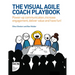 The Visual Agile Coach Playbook: Power-Up Communication, Increase Engagement, Deliver Value and Have Fun!