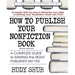 How to Publish Your Nonfiction Book: A Complete Guide to Making the Right Publisher Say Yes