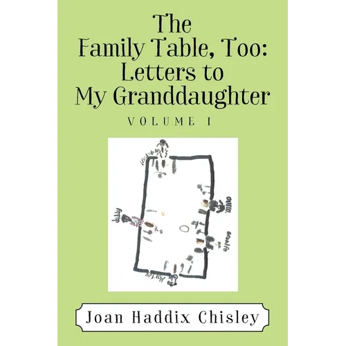 The Family Table, Too: Letters to My Granddaughter: Volume I