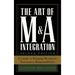 The Art of M&A Integration 2nd Ed: A Guide to Merging Resources, Processes, and Responsibilties